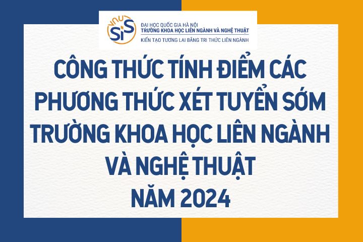 Công thức tính điểm các phương thức xét tuyển sớm trường Khoa học liên ngành và Nghệ thuật năm 2024