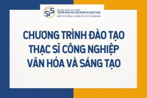 Chương trình đào tạo Thạc sĩ Công nghiệp văn hóa và sáng tạo
