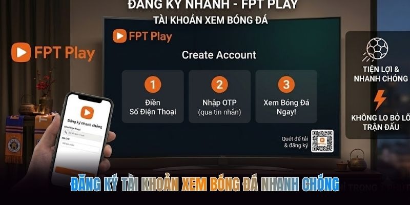 Đăng ký tài khoản xem bóng đá nhanh chóng